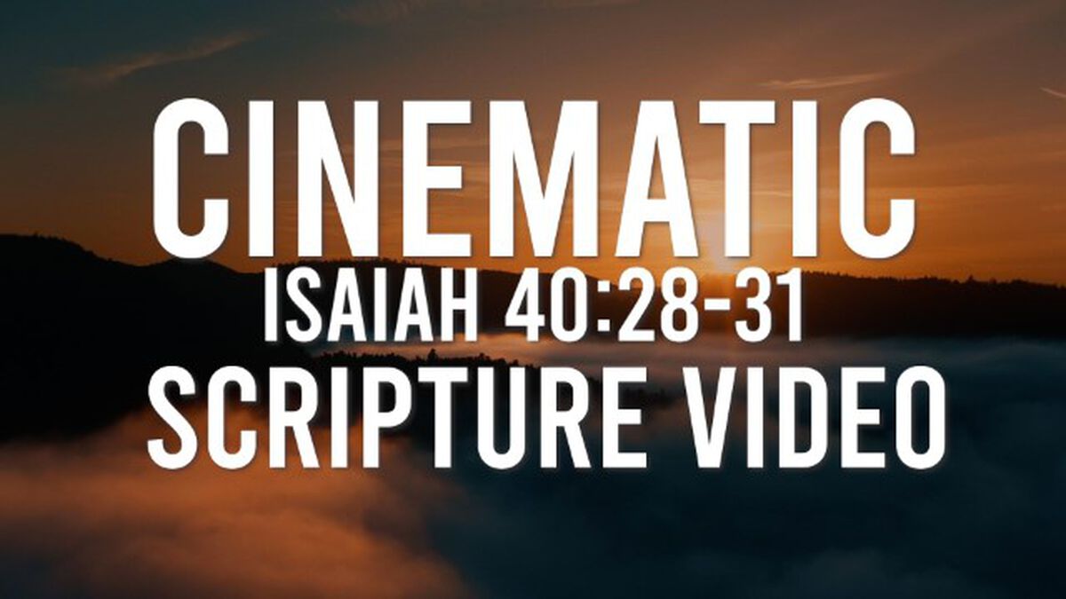 Cinematic Scripture Video: Isaiah 40:28-31 image number null